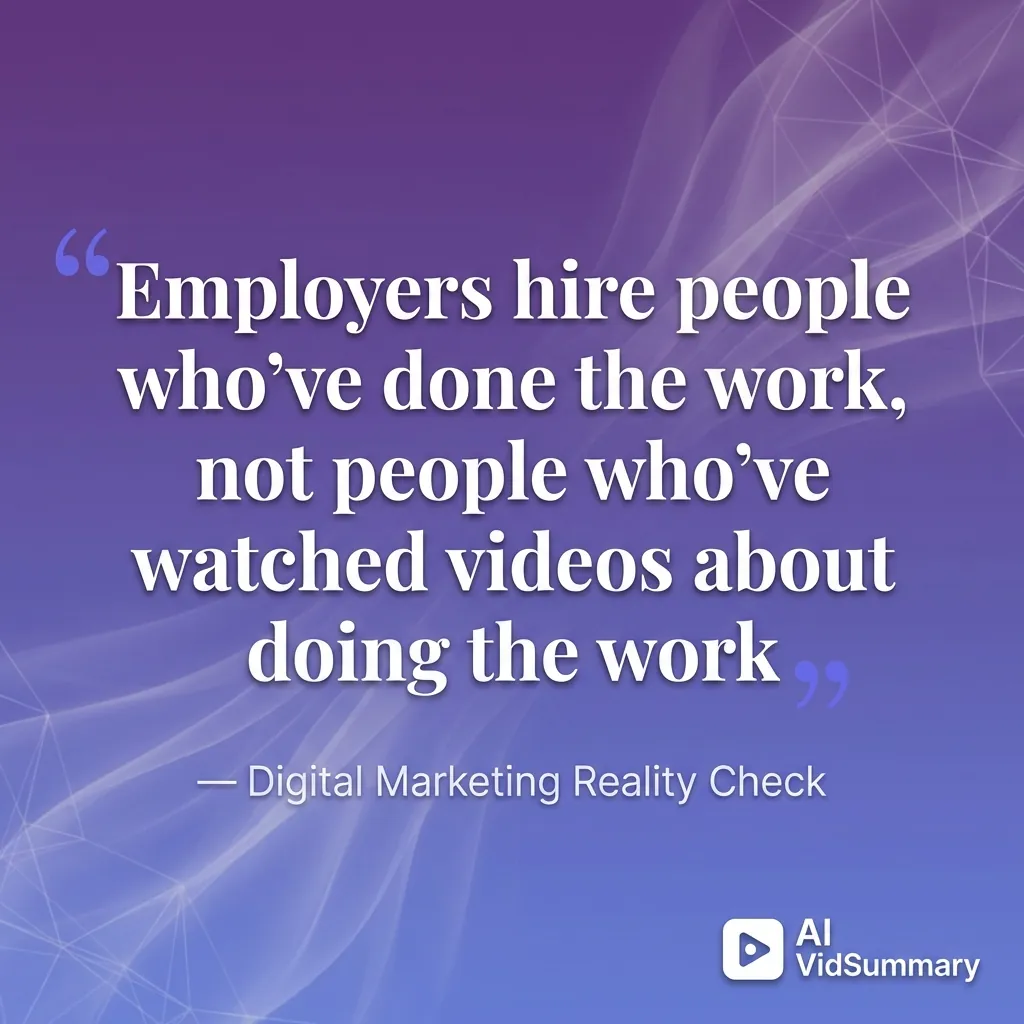 Minimalist quote card with purple-to-indigo gradient background featuring white serif text that reads 'Employers hire people who've done the work, not people who've watched videos about doing the work' with attribution to Digital Marketing Reality Check, AI VidSummary logo in bottom-right corner